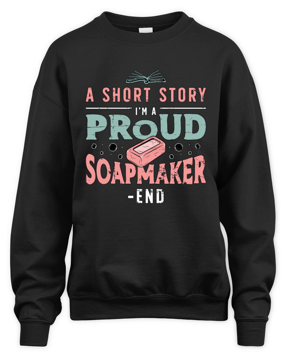 Soapmaker A Short Story I Am A Proud Soap Crafting Unisex Premium Crewneck Sweatshirt