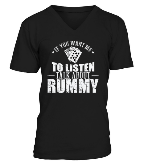 If you want me to listen talk about Rummy V-Neck T-shirt