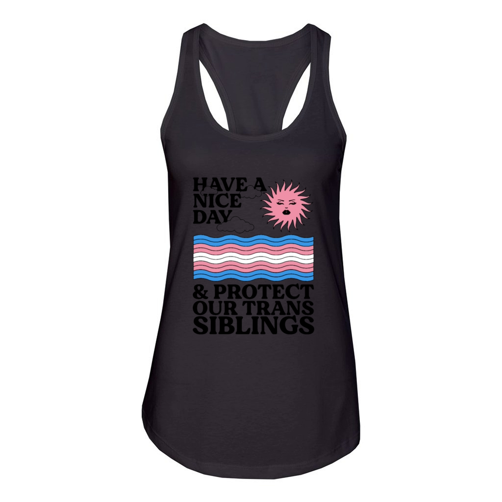 Have A Nice Day And Protect Our Trans Siblings Women's Racerback Tank