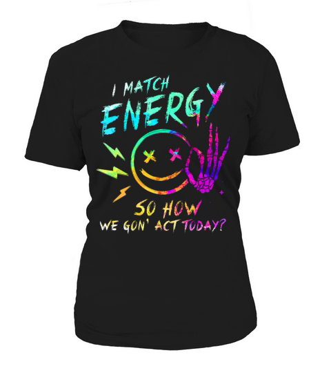 I Match Energy So How We Gon Women's T-Shirt