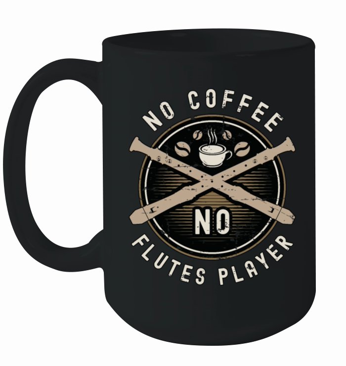 Flutes Player No Coffee No Flutist Coffee Lover Ceramic Mug