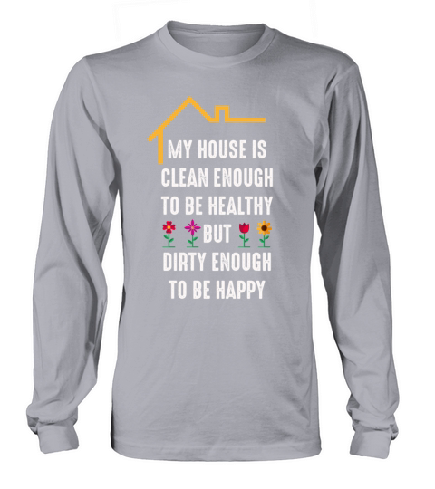 My House Is Clean Enough To Be Healthy Long sleeved Unisex