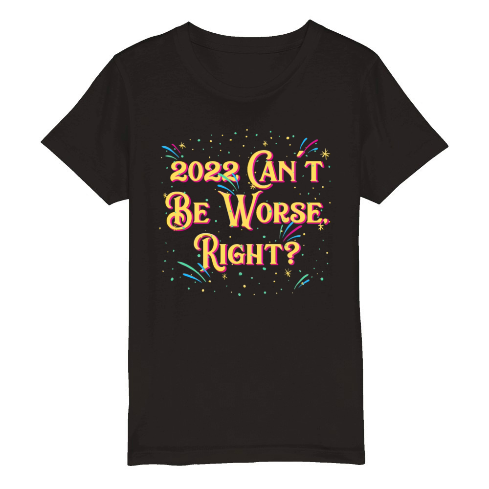 2022 Cant Be Worse Happy New Year Sayings NYE Quot Organic Kids Crewneck T-shirt