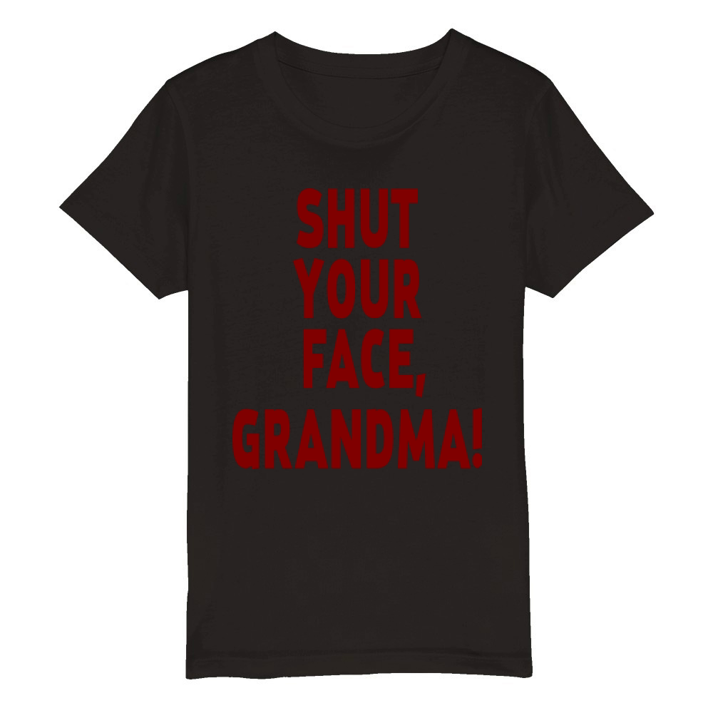Shut Your Face Grandma Organic Kids Crewneck T-shirt