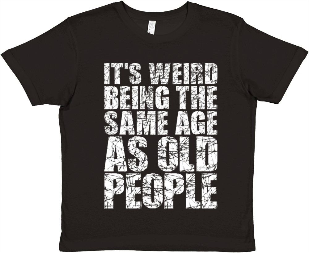 Its Weird Being The Same Age As Old People Premium Kids Crewneck T-shirt
