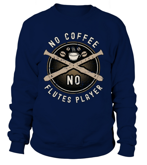 Flutes Player No Coffee No Flutist Coffee Lover Sweatshirt Unisex
