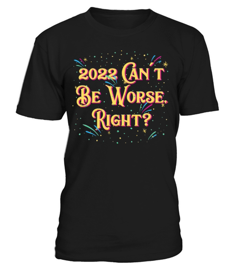 2022 Cant Be Worse Happy New Year Sayings NYE Quot T-Shirt Unisex