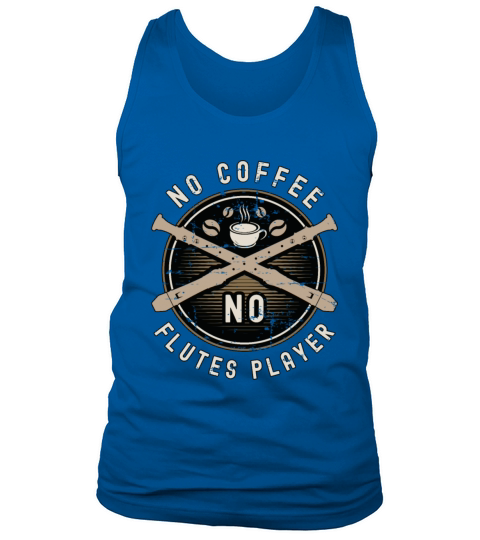 Flutes Player No Coffee No Flutist Coffee Lover Tank Top Unisex