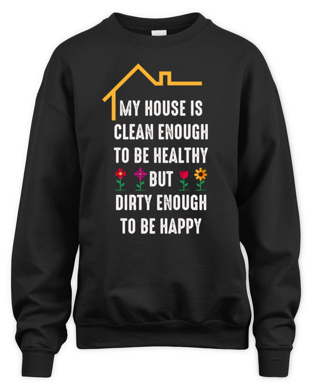 My House Is Clean Enough To Be Healthy Unisex Premium Crewneck Sweatshirt