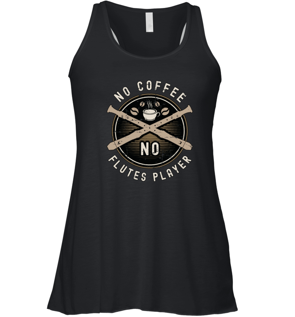 Flutes Player No Coffee No Flutist Coffee Lover Women's Flowy Tank Top
