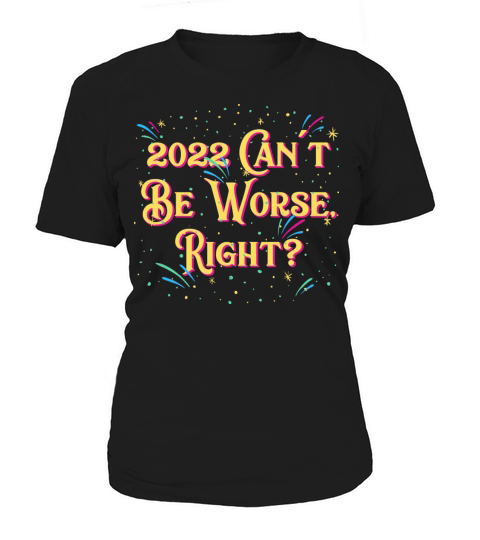 2022 Cant Be Worse Happy New Year Sayings NYE Quot Women's T-Shirt