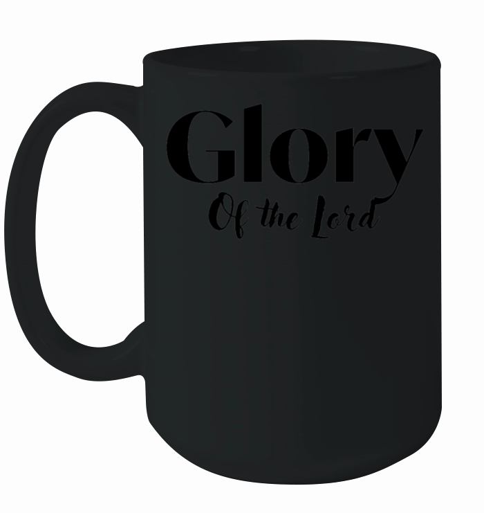 Glory of the Lord t-shirt hoodie accessories gift Ceramic Mug