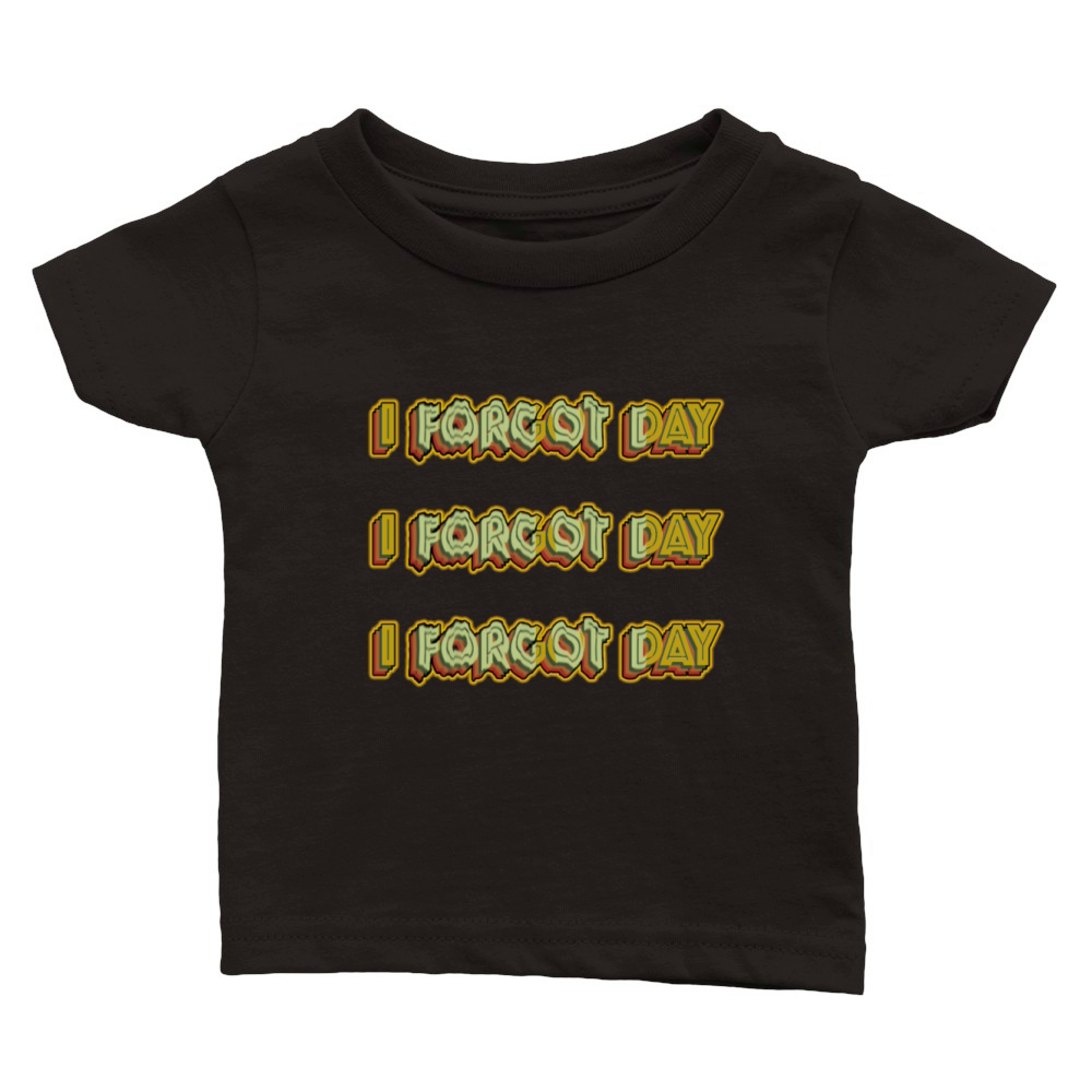 I Forgot day What Funny Unisex T-Shirt Quotes forg Classic Baby Crewneck T-shirt