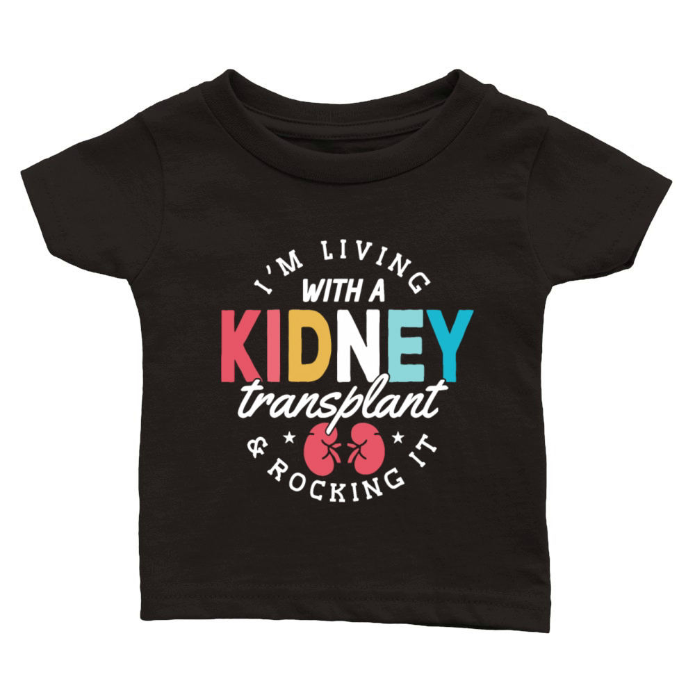 Im Living With A Kidney Transplant And Rocking It Classic Baby Crewneck T-shirt