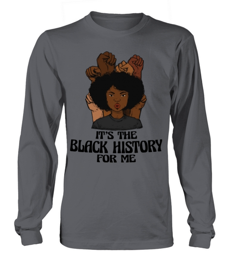 Its The Black History for Me African American Long sleeved Unisex