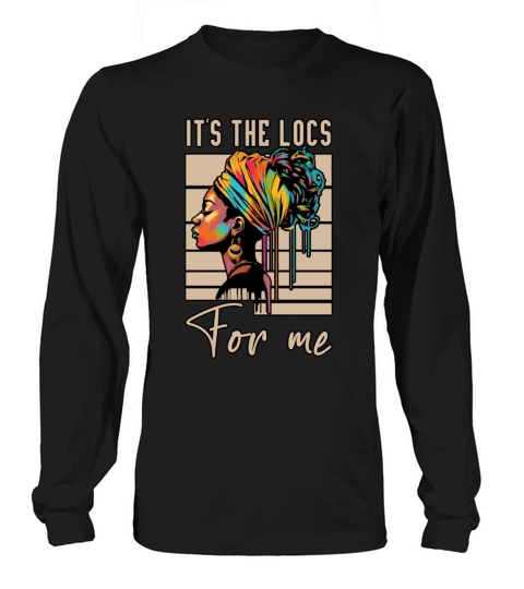 Its the Locs For Me - Afro Hair Black American Long sleeved Unisex