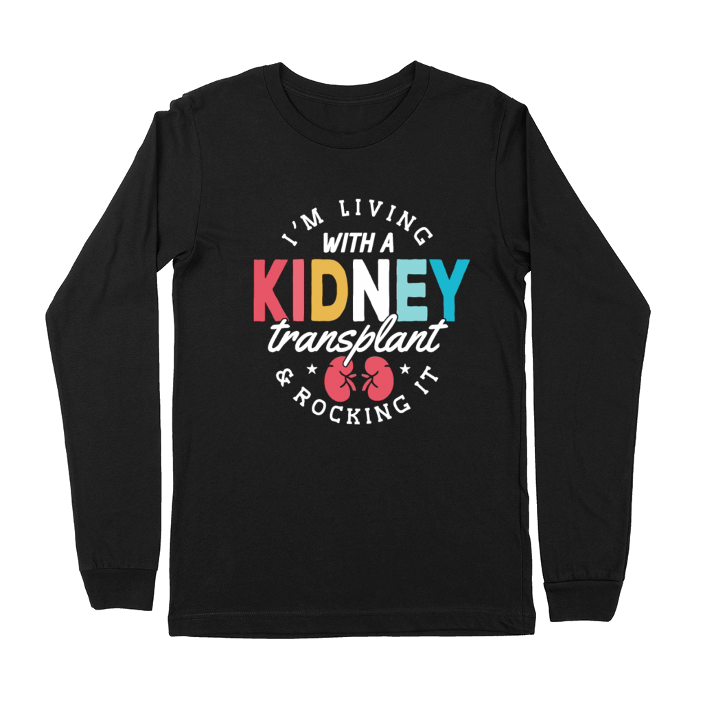 Im Living With A Kidney Transplant And Rocking It Premium Long Sleeve