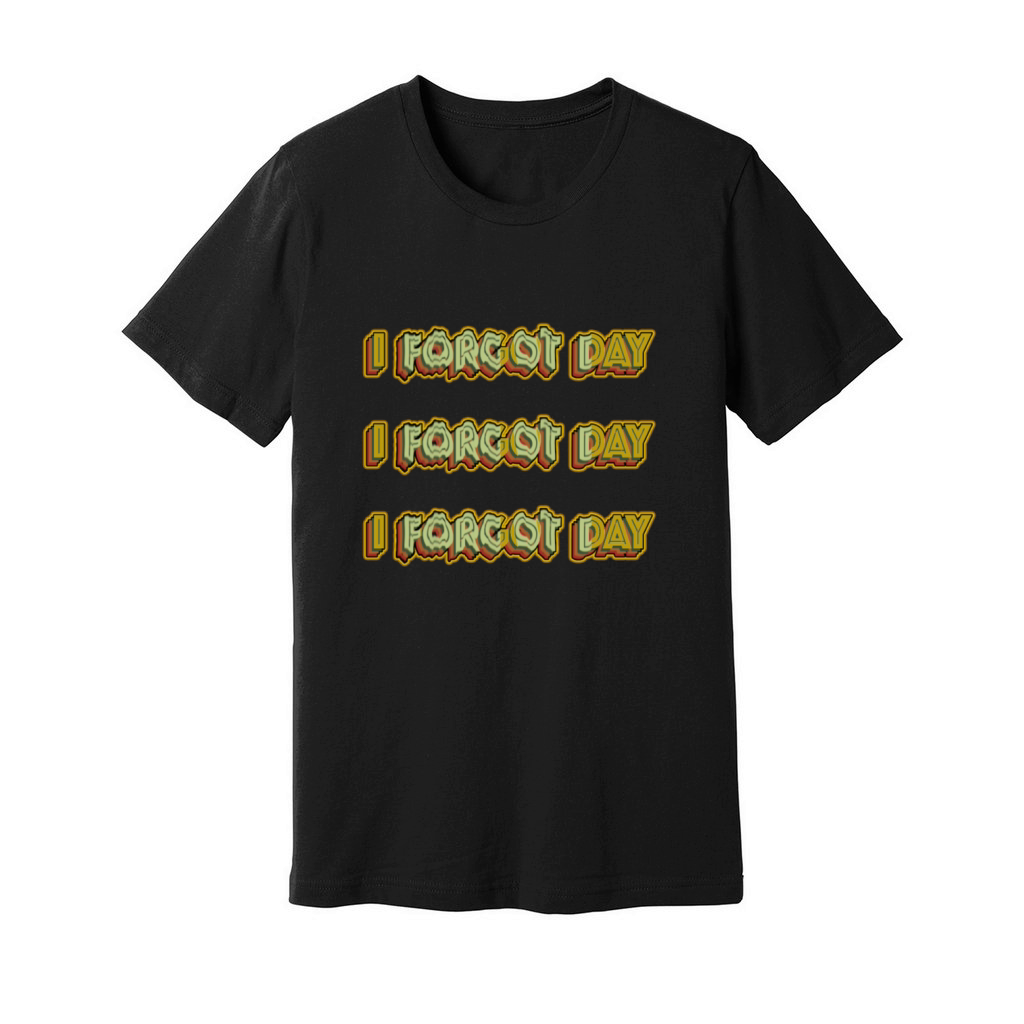 I Forgot day What Funny Unisex T-Shirt Quotes forg Unisex Jersey Tee