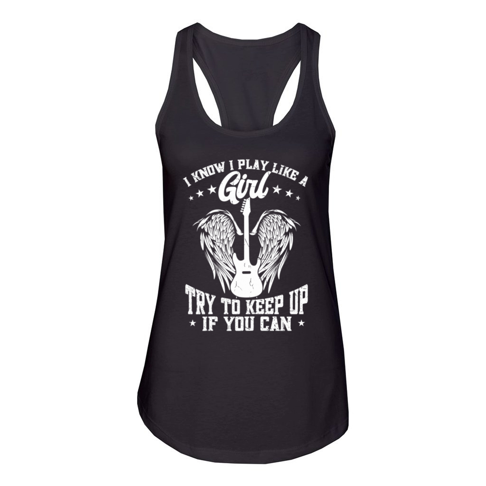 Music Guitar Quote I Know I Play The Guitar Like Women's Racerback Tank