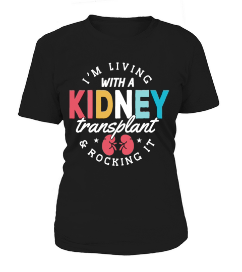 Im Living With A Kidney Transplant And Rocking It Women's T-Shirt