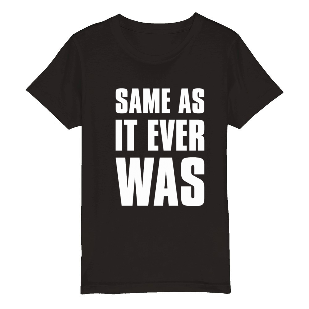 Funny SAME AS IT EVER WAS Sarcastic Talking Heads Organic Kids Crewneck T-shirt