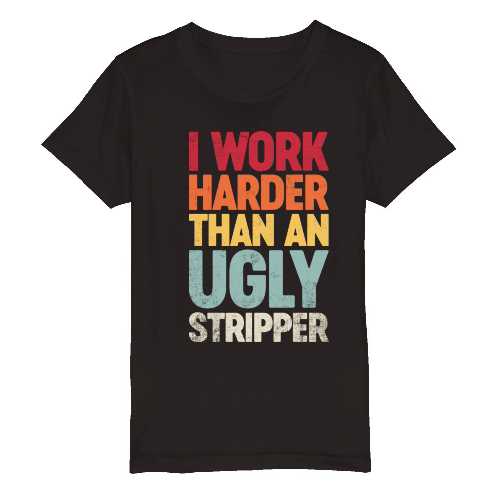 I Work Harder Than An Ugly Stripper Retro Organic Kids Crewneck T-shirt
