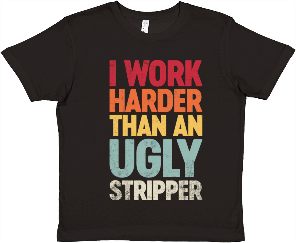 I Work Harder Than An Ugly Stripper Retro Premium Kids Crewneck T-shirt