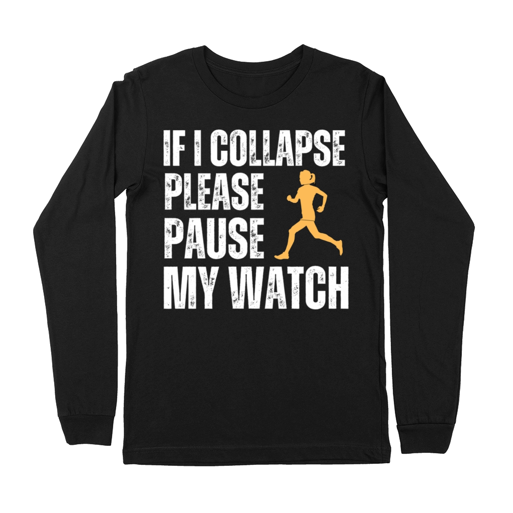 F I COLLAPSE PLEASE PAUSE MY WATCH Premium Long Sleeve