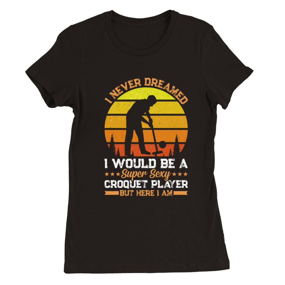 Playing Croquet - Super Sexy Croquet Player Premium Womens Crewneck T-shirt