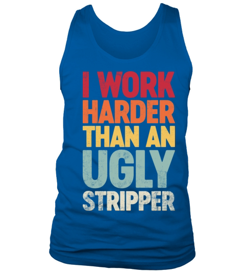 I Work Harder Than An Ugly Stripper Retro Tank Top Unisex