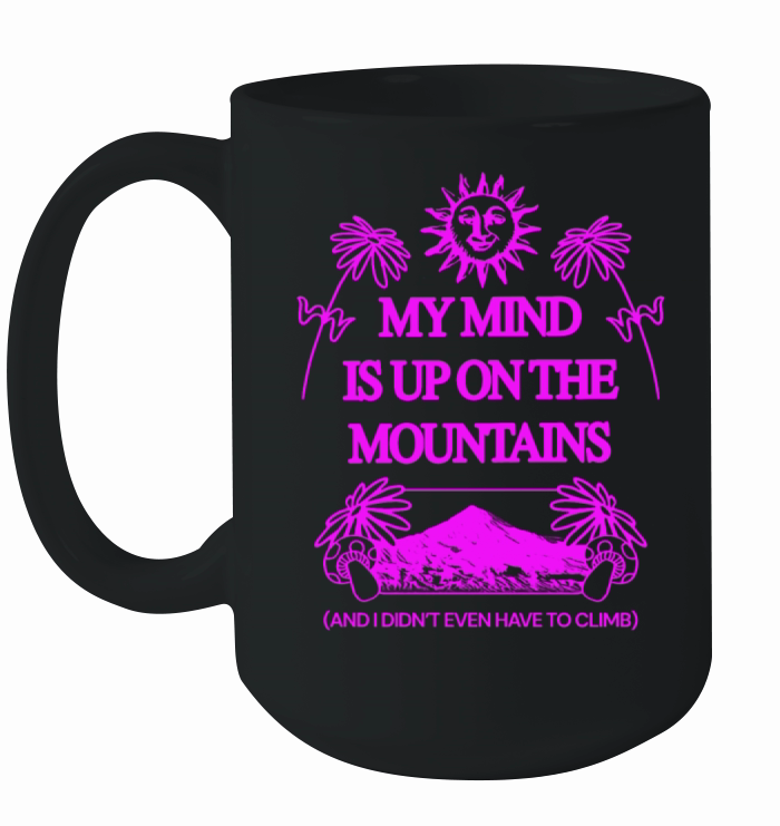 My Mind Is Up On The Mountains Ceramic Mug