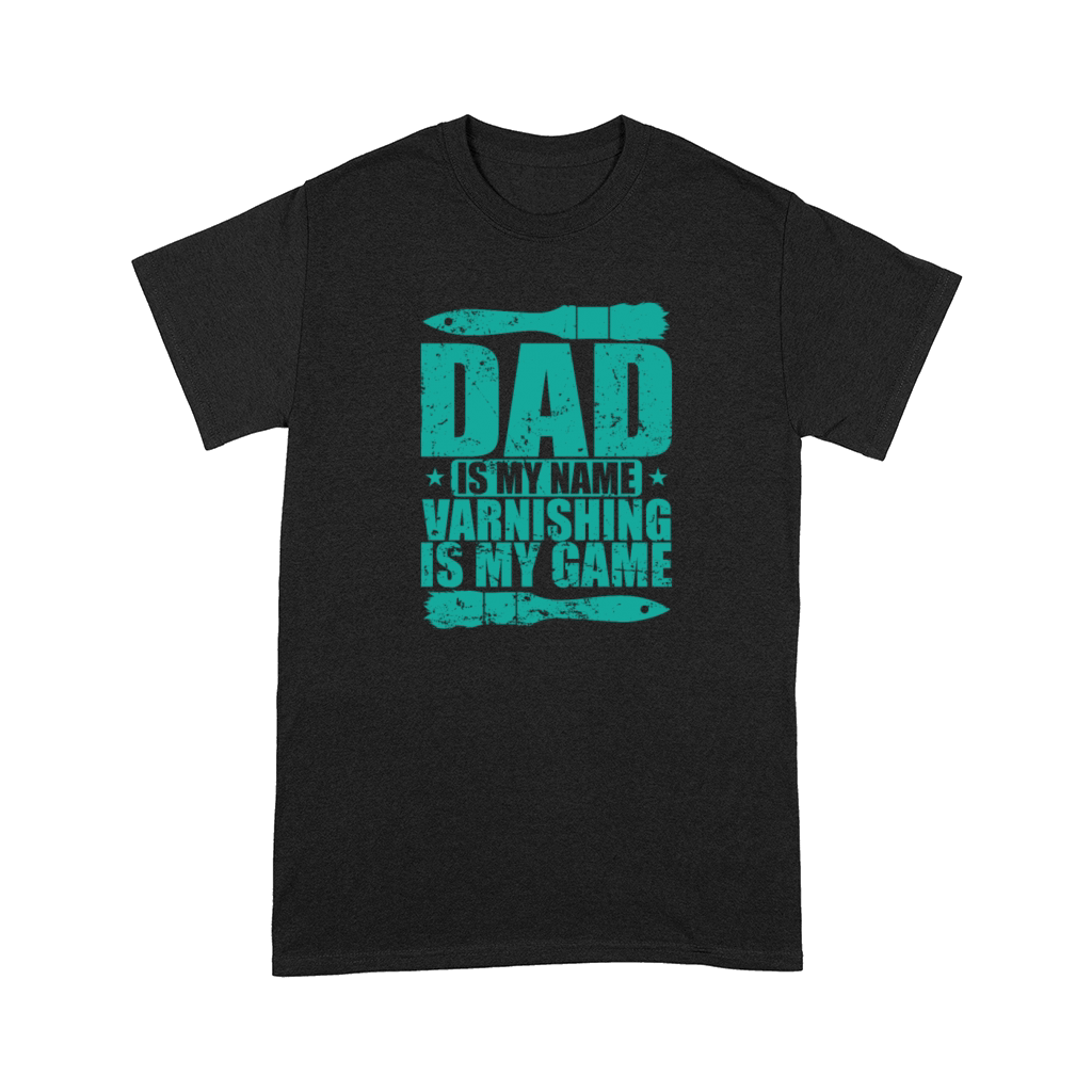 Dad is my Name Varnishing is my Game Comfort T-shirt