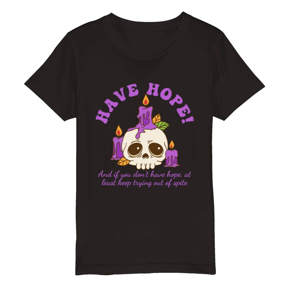 Have Hope And If You Dont Have Hope Organic Kids Crewneck T-shirt