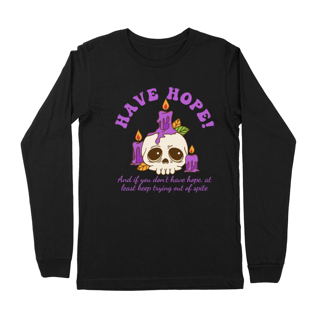Have Hope And If You Dont Have Hope Premium Long Sleeve