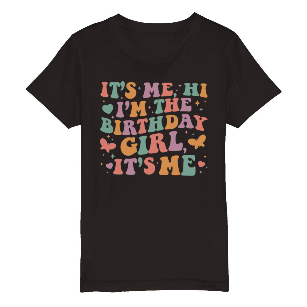 Its Me Hi Im The Birthday Girl Its Me Organic Kids Crewneck T-shirt