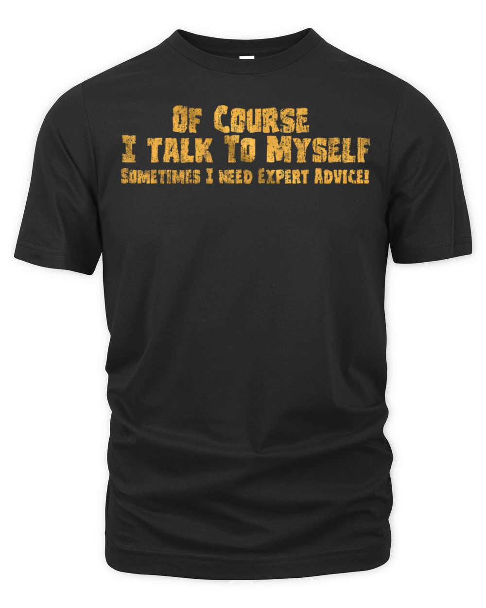 Of Course I Talk to Myself Need Expert Advice Organic Unisex T-shirt