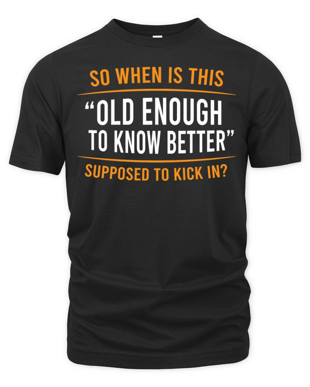 So When Is This Old Enough Know Better Supposed Organic Unisex T-shirt
