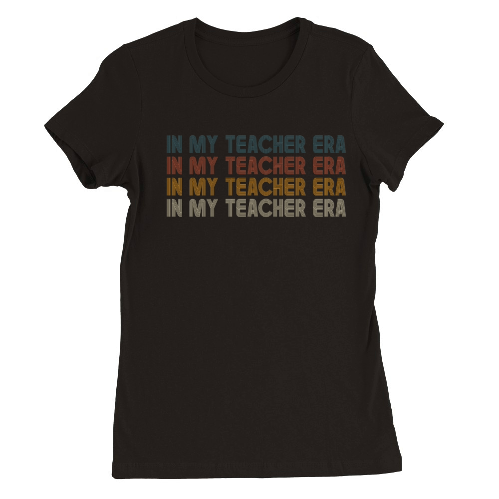 In My Teaching Era Teaching Premium Womens Crewneck T-shirt