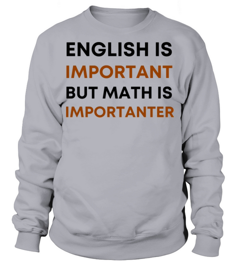 English is important but math is importanter Sweatshirt Unisex