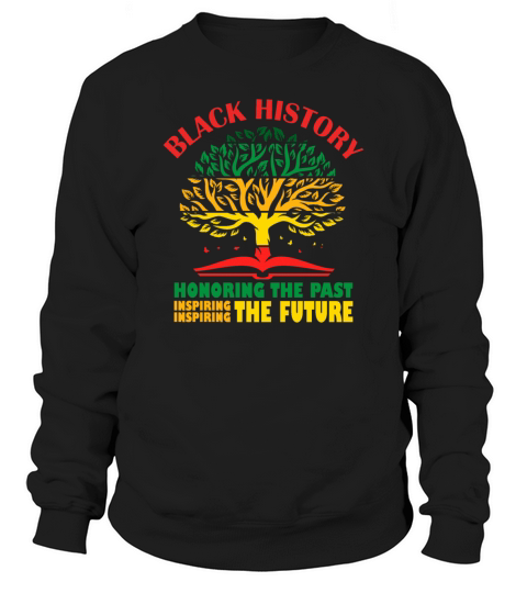 Honoring Past Inspiring The Future Black History Sweatshirt Unisex