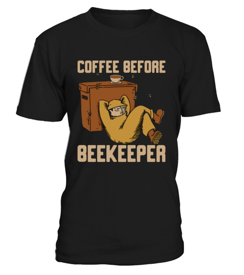Beekeeper Coffee Before Beekeeping Coffee Lover T-Shirt Unisex