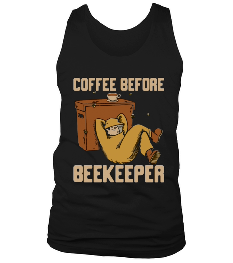 Beekeeper Coffee Before Beekeeping Coffee Lover Tank Top Unisex