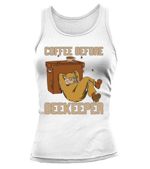 Beekeeper Coffee Before Beekeeping Coffee Lover Tank top Woman