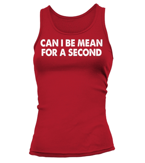 Can I Be Mean For A Second Tank top Woman