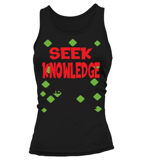 seek knowledge from the cardle to the grave Tank top Woman