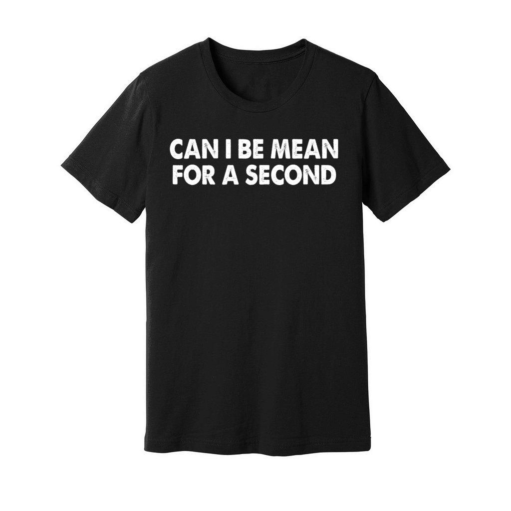 Can I Be Mean For A Second Unisex Jersey Tee
