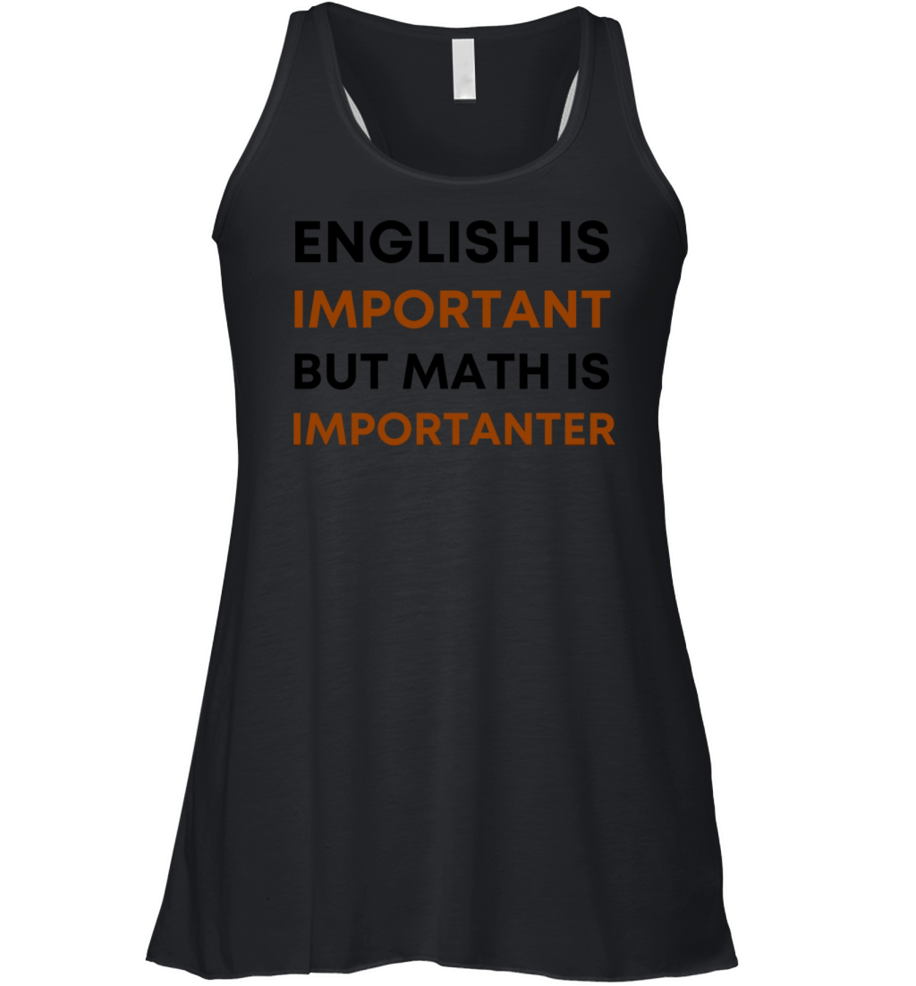 English is important but math is importanter Women's Flowy Tank Top