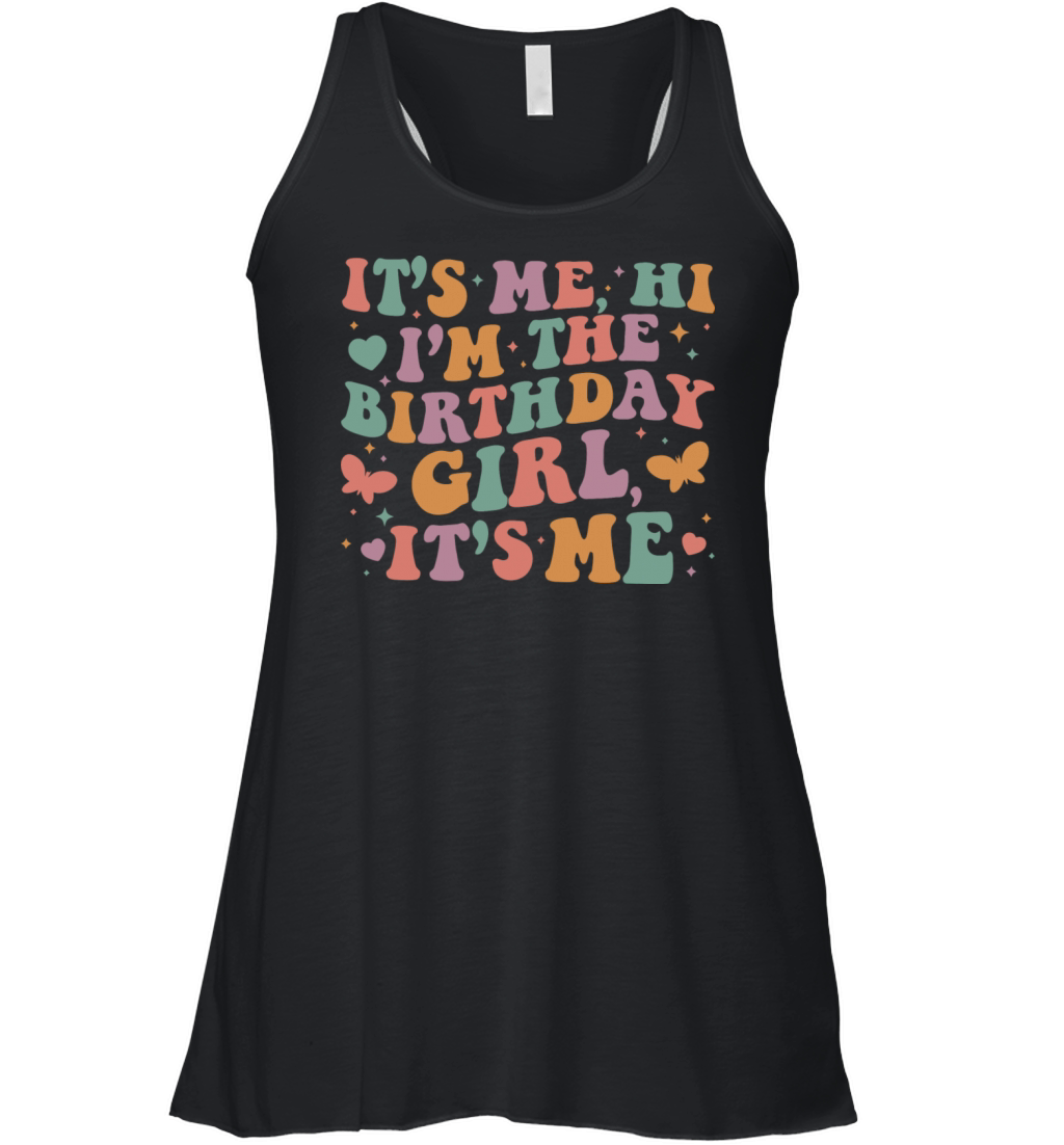 Its Me Hi Im The Birthday Girl Its Me Women's Flowy Tank Top