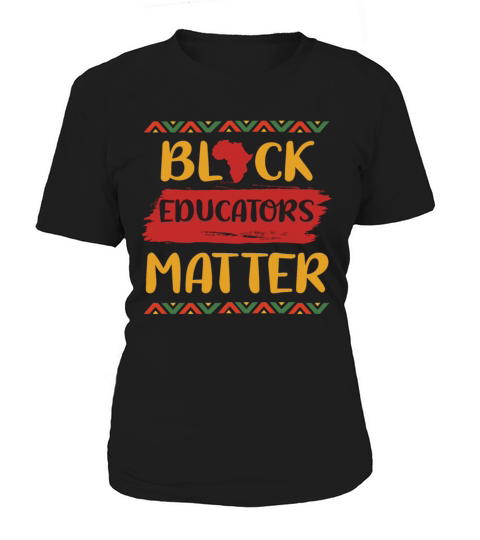 Black Educators MatterTeacher Black History Month Women's T-Shirt
