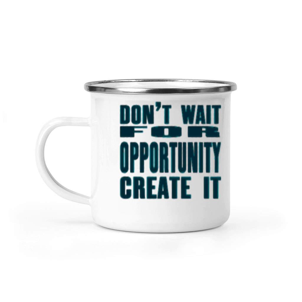 Don t Wait For Opportunity Create It Camping Mug